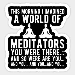 Meditation - I Imagined of the world of meditators Sticker